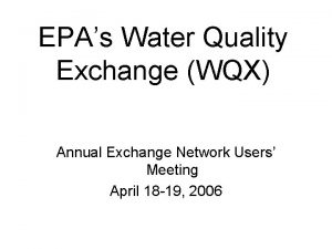 EPAs Water Quality Exchange WQX Annual Exchange Network