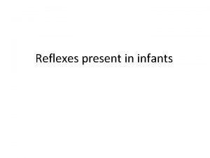 Reflexes present in infants Contents Introduction Reflex arc