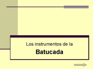 Los instrumentos de la Batucada LA BATUCADA batucada