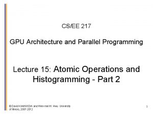 CSEE 217 GPU Architecture and Parallel Programming Lecture