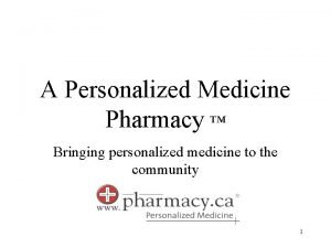 A Personalized Medicine Pharmacy Bringing personalized medicine to