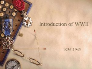 Introduction of WWII 1936 1945 Prelude to Global Introduction of WWII 1936 1945 Prelude to Global
