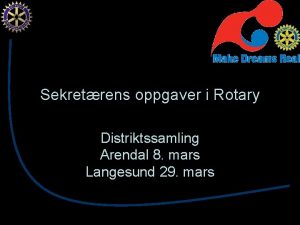 Sekretrens oppgaver i Rotary Distriktssamling Arendal 8 mars