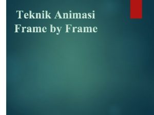 Animasi Frame by Frame adalah membuat sebuah ilusi