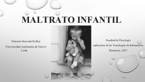 MALTRATO INFANTIL Ximena Guevara Kelley Facultad de Psicologa