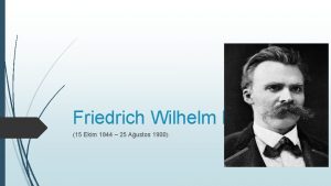 Friedrich Wilhelm Nietzsche 15 Ekim 1844 25 Austos