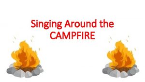 Singing Around the CAMPFIRE Campfire Songs For the