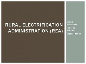 RURAL ELECTRIFICATION ADMINISTRATION REA Olivia Ronchetti Presley Stevens
