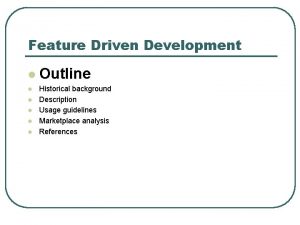 Feature Driven Development l l l Outline Historical