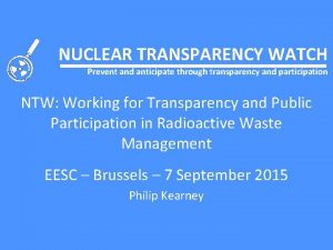 NUCLEAR TRANSPARENCY WATCH Prevent and anticipate through transparency