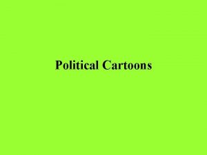 Political Cartoons A Political Cartoon is an editorial
