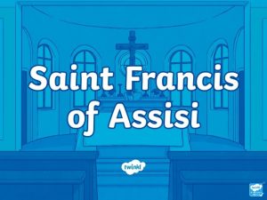 Saint Francis of Assisi Saint Francis is the