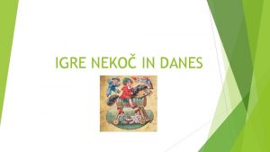 IGRE NEKO IN DANES KAJ JE IGRA Igra