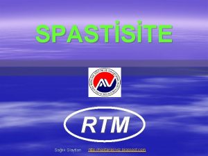 SPASTSTE RTM Salk Slaytlar http hastaneciyiz blogspot com