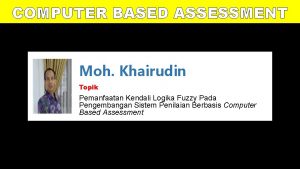 COMPUTER BASED ASSESSMENT Moh Khairudin Topik Pemanfaatan Kendali