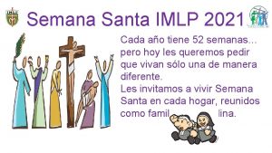 Semana Santa IMLP 2021 Cada ao tiene 52