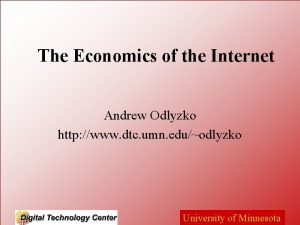 The Economics of the Internet Andrew Odlyzko http