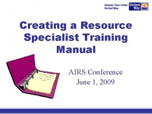 Creating a Resource Specialist Training Manual AIRS Conference