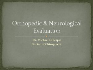 Orthopedic Neurological Evaluation Dr Michael Gillespie Doctor of