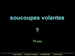 soucoupes volantes 70 ans Jacky KOZAN Acadmie dUfologie