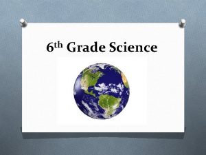 th 6 Grade Science 6 th Grade Science