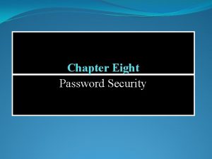 Chapter Eight Password Security Agenda q Password systems