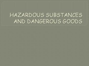 HAZARDOUS SUBSTANCES AND DANGEROUS GOODS Hazardous substances Hazardous