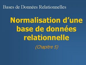 Bases de Donnes Relationnelles Normalisation dune base de