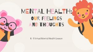 MENTAL Heal TH Our Feelings and thoughts K