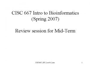 CISC 667 Intro to Bioinformatics Spring 2007 Review