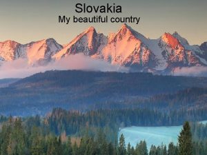 Slovakia My beautiful country Basic facts of Slovakia