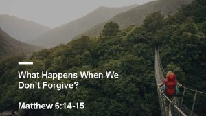 What Happens When We Dont Forgive Matthew 6