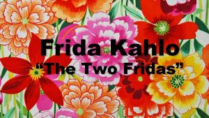 Frida Kahlo The Two Fridas The Life of