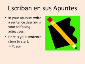 Escriban en sus Apuntes In your apuntes write