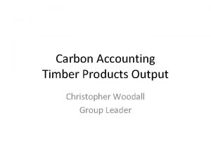 Carbon Accounting Timber Products Output Christopher Woodall Group