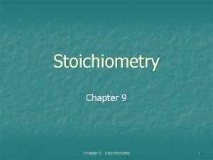 Stoichiometry Chapter 9 Stoichiometry 1 Stoichiometry stoicheion element