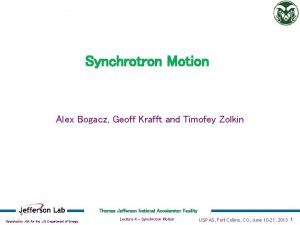 Synchrotron Motion Alex Bogacz Geoff Krafft and Timofey