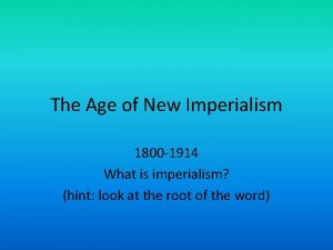 The Age of New Imperialism 1800 1914 What