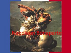 Napoleon Bonaparte Rise and Fall Hero of the