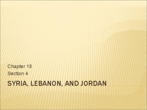 Chapter 18 Section 4 SYRIA LEBANON AND JORDAN