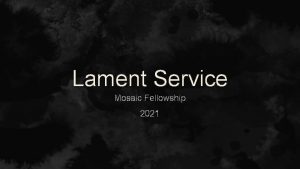 Lament Service Mosaic Fellowship 2021 Biblical Lament Engaging