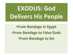 EXODUS God Delivers His People From Bondage in