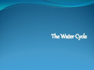 The Water Cycle Water on Earth Water covers