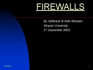 FIREWALLS By Seferash B Asfa Wossen Strayer University