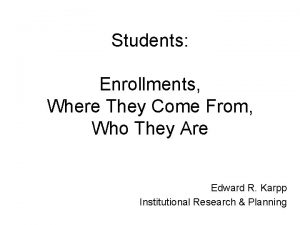 Students Enrollments Where They Come From Who They