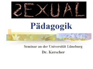 Pdagogik Seminar an der Universitt Lneburg Dr Kerscher