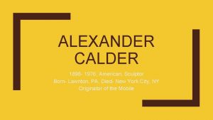 ALEXANDER CALDER 1898 1976 American Sculptor Born Lawnton