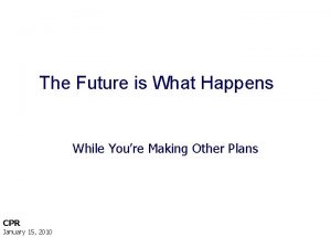 The Future is What Happens While Youre Making