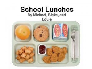 School Lunches By Michael Blake and Louie The