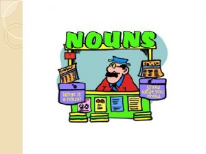 Nouns Two Types Common and Proper Common Nouns